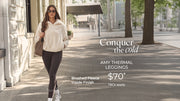 Woman in warm coat and leggings. Text: Conquer the cold. Amy Thermal Leggings. Brushed Fleece Lining. $70* T&Cs apply. Shop Now. 