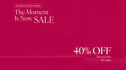 Text: 42 New styles added. The Moment Is Now Sale. 40% Off* Selected Styles. Prices as marked. T&Cs Apply - Shop Now