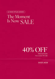 Text: 42 New styles added. The Moment Is Now Sale. 40% Off* Selected Styles. Prices as marked. T&Cs Apply - Shop Now